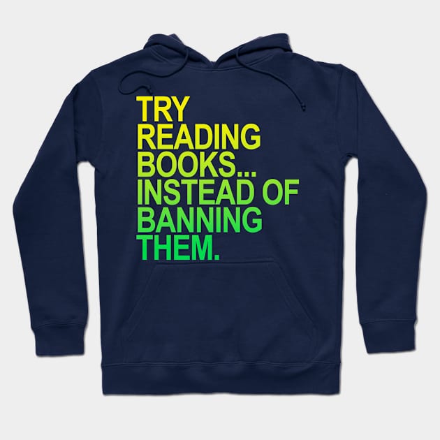 Try reading books instead of banning them - YELLOW GREEN Hoodie by skittlemypony